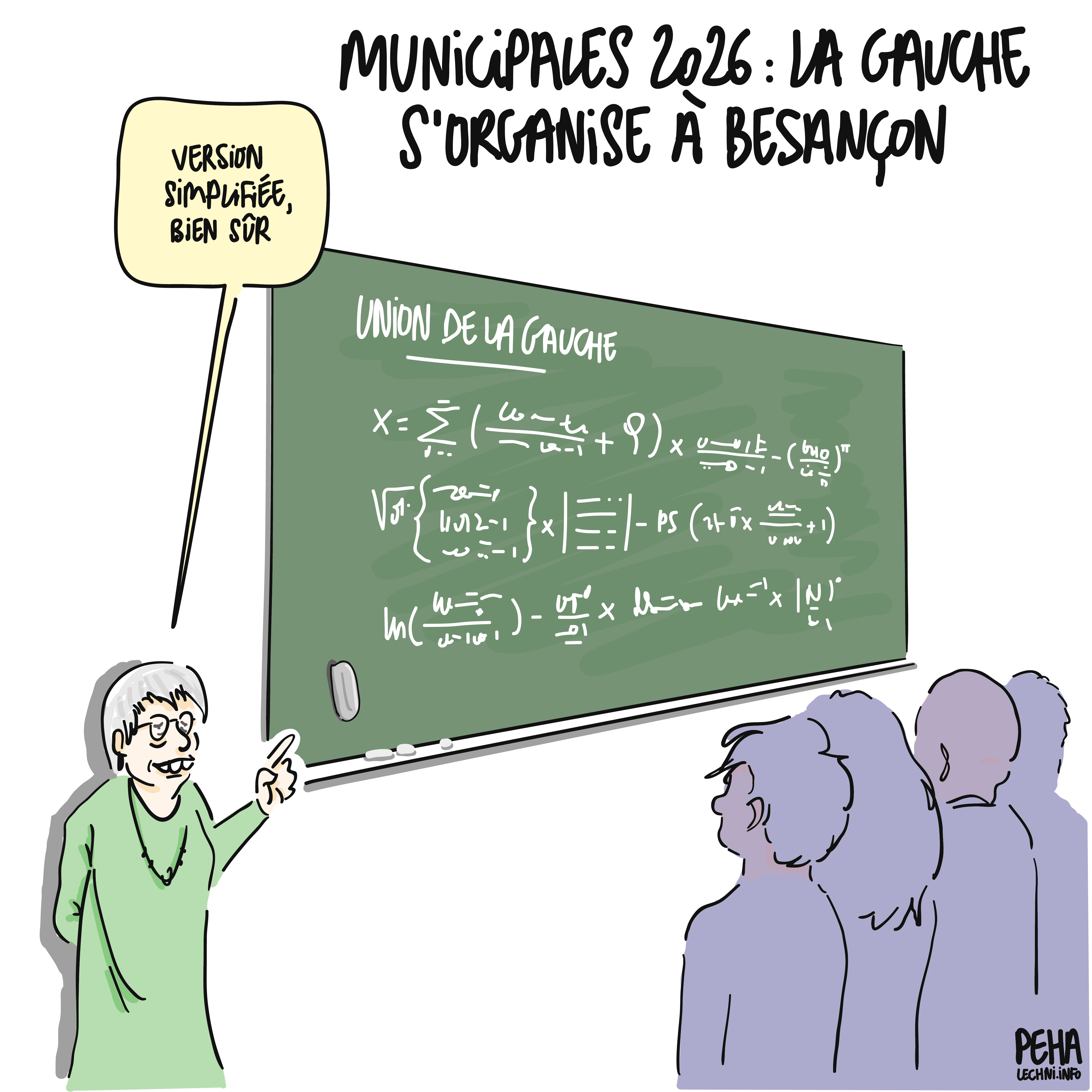 Titre du dessin : municipales 2026 : la gauche s'organise à Besançon
Dessin de la maire de Besançon, Anne Vignot, face à un petit groupe en personnes, en train de montrer sur un tableau une équation illisible et incroyablement compliquée, intitulée "union de la gauche". Elle commente : version simplifiée, bien sûr