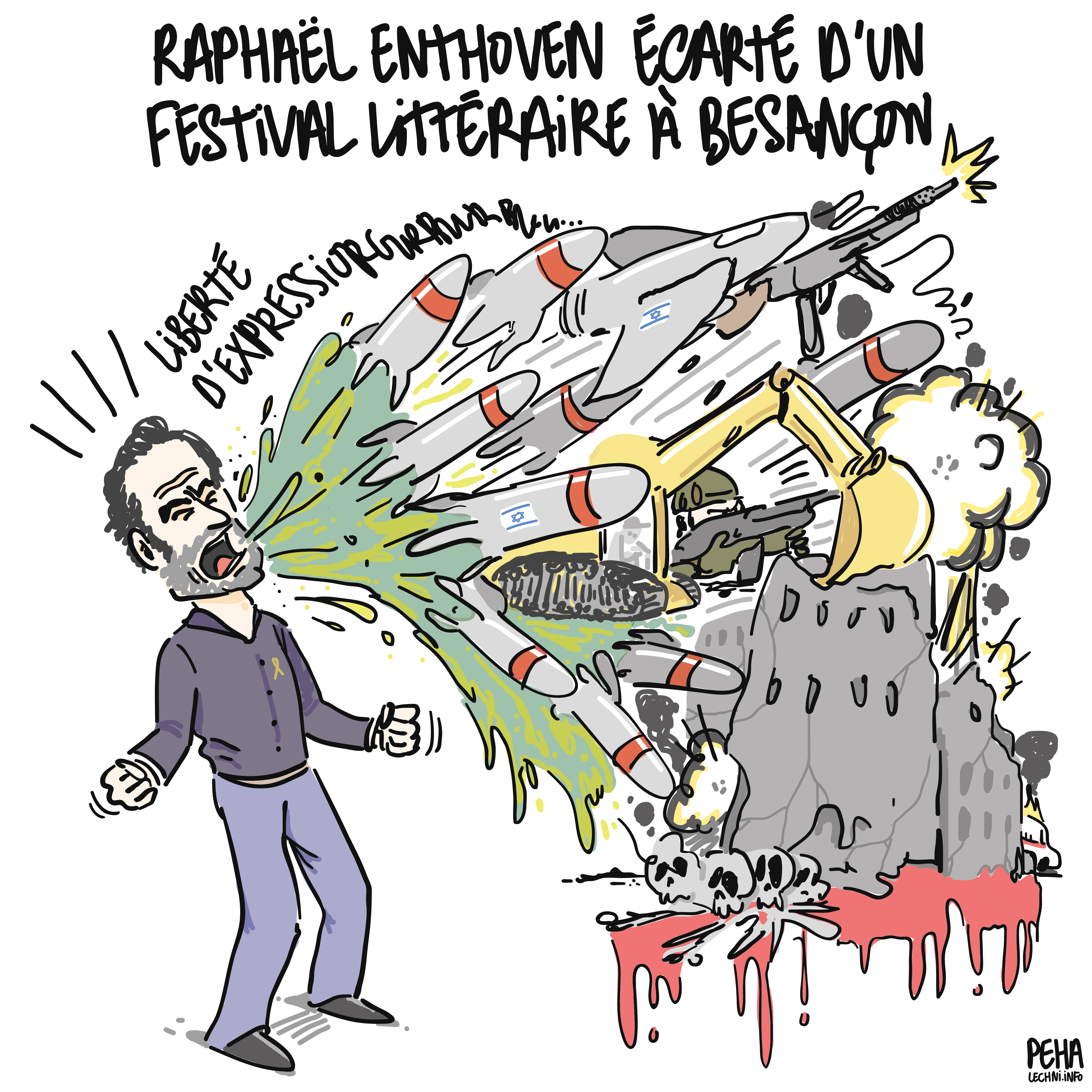 Titre du dessin : Raphaël Enthoven écarté d'un festival littéraire à Besançon
Dessin de Raphaël Enthoven en train de hurler "liberté d'expression" qui se transforme en un énorme vomi fait de missiles, d'armes, de bombardements, de destruction et de morts générées par Israël.