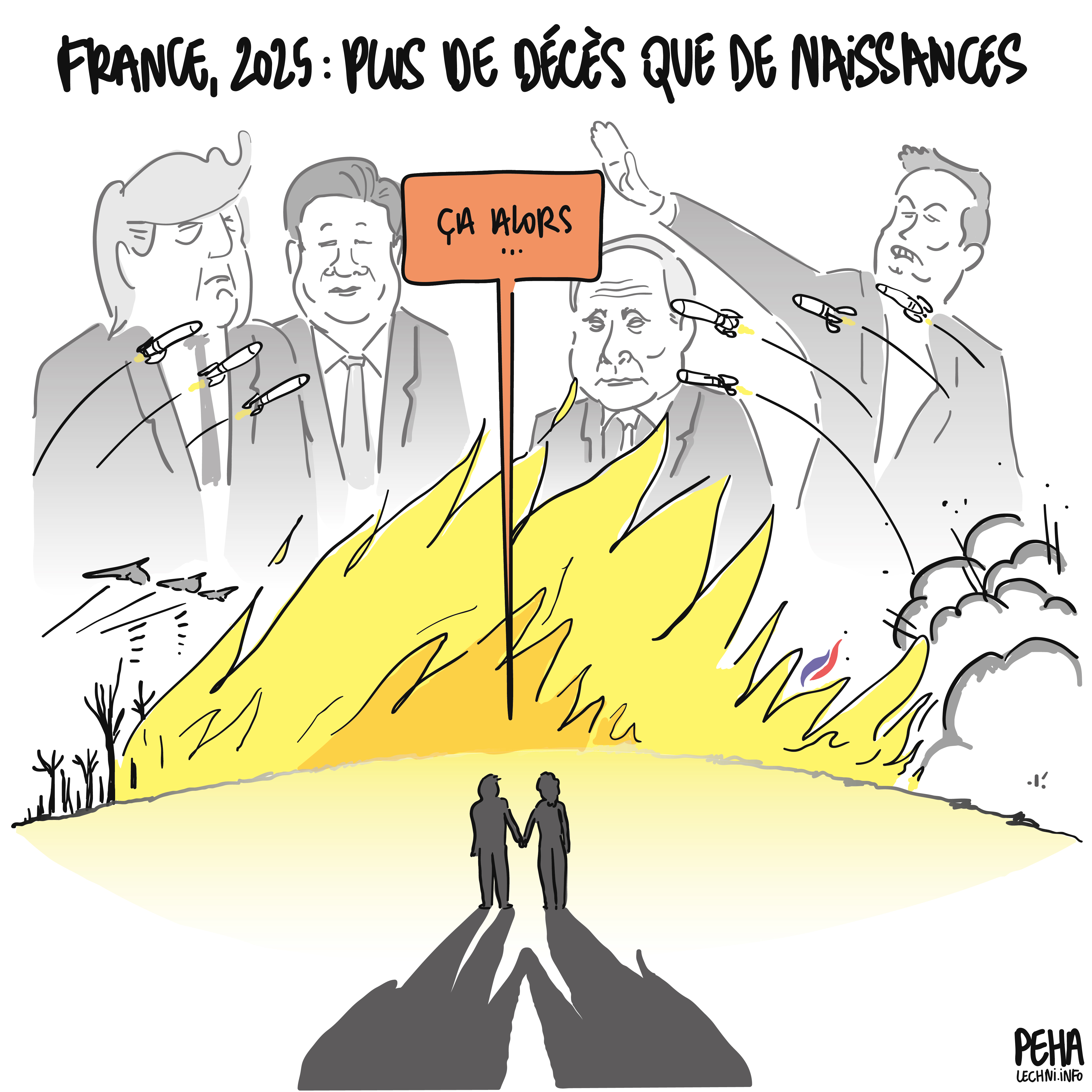 Titre du dessin : France, 2025 : plus de décès que de naissances
Dessin d'un couple qui se tient la main devant un horizon en feu, avec des tirs de missiles, une nature cramée, des explosions, des avions qui lâchent des bombes et les silhouettes de Trump, Xi Jinping, Poutine et Musk en arrière-plan. On aperçoit la flamme du RN dans l'incendie.
Le couple réagit au titre du dessin : "ça alors"