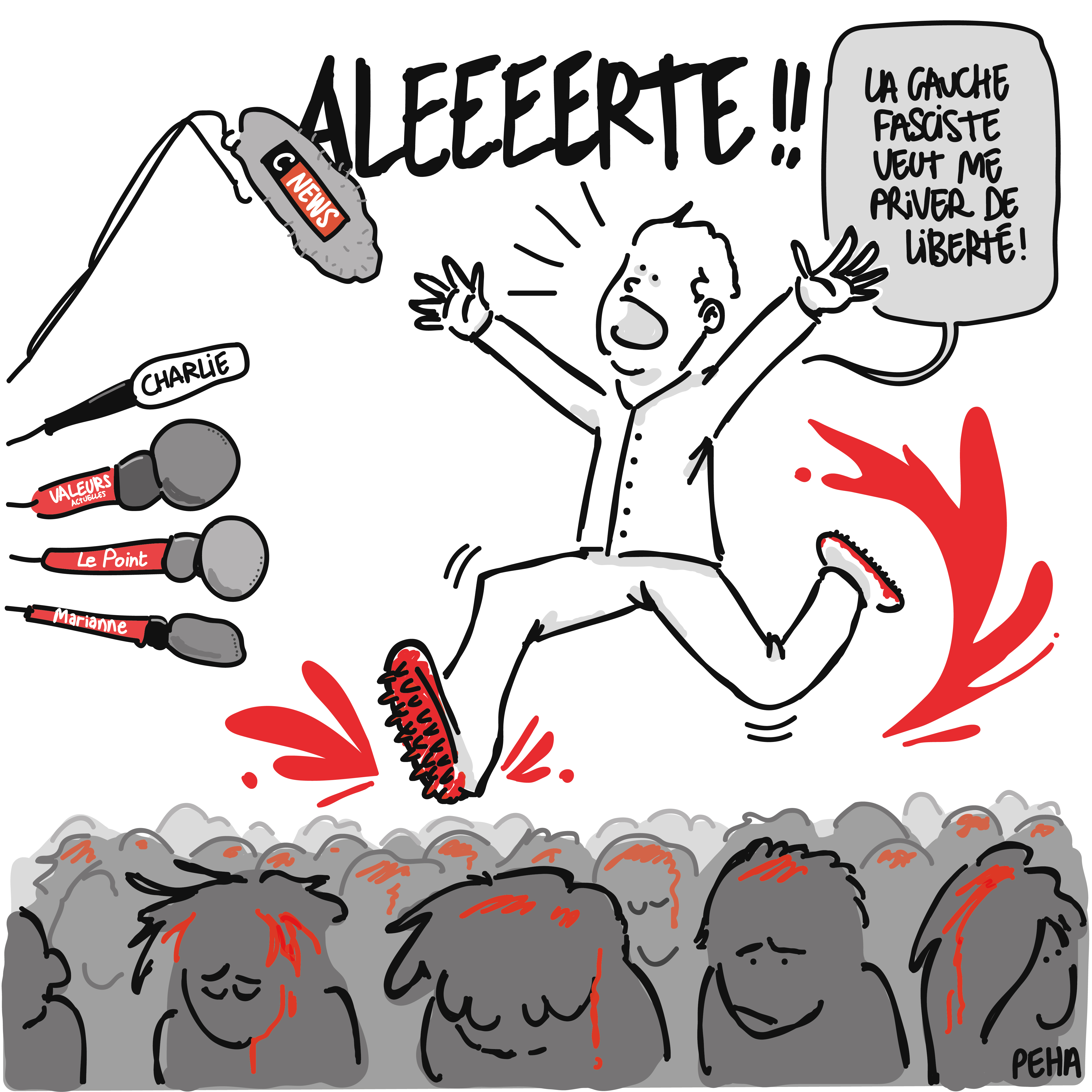 Titre du dessin : Aleeeeerte !
Dessin d'un homme chaussé de crampons en train de piétiner les têtes ensanglantées de personnes sur lesquelles il court. Il agite les bras en se plaignant à des micros de divers médias (CNews, Charlie, Valeurs Actuelles, Le Point, Marianne) : la gauche fasciste veut me priver de liberté !