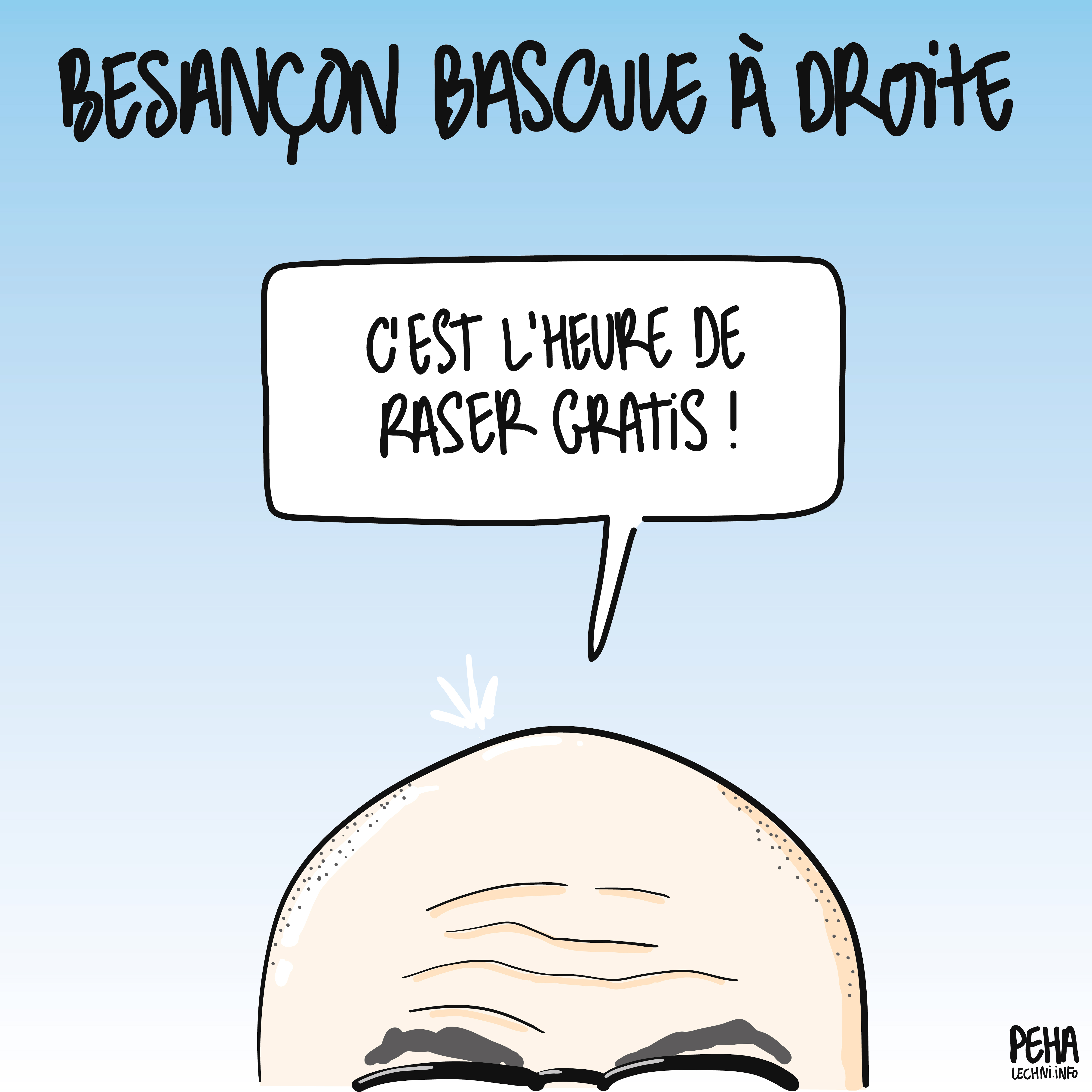 Titre du dessin : Besançon bascule à droite
Dessin du haut du crâne chauve de Ludovic Fagaut, fraichement élu maire, qui dit : c'est l'heure de raser gratis !