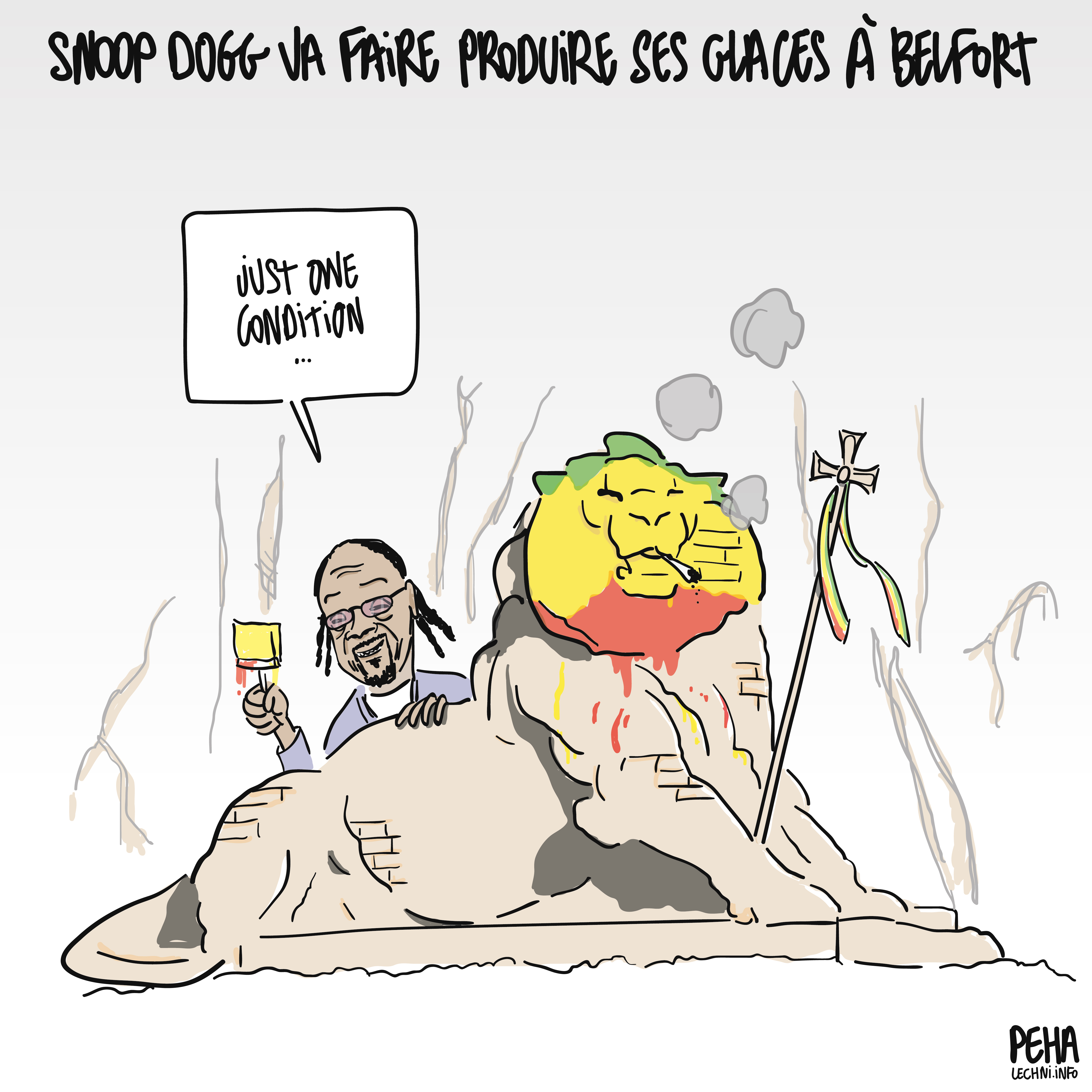 Titre du dessin : Snoop Dogg va faire produire ses glaces à Belfort
Dessin du lion de Belfort, derrière le dos duquel surgit Snoop Dogg, un pinceau de peinture à la main. Il a peint la tête du lion aux couleurs rouge, jaune et verte du mouvement rastafari, le lion fume désormais un pétard et tient dans ses pattes la croix rasta avec des rubans tricolores. Snoop Dogg dit : just one condition...