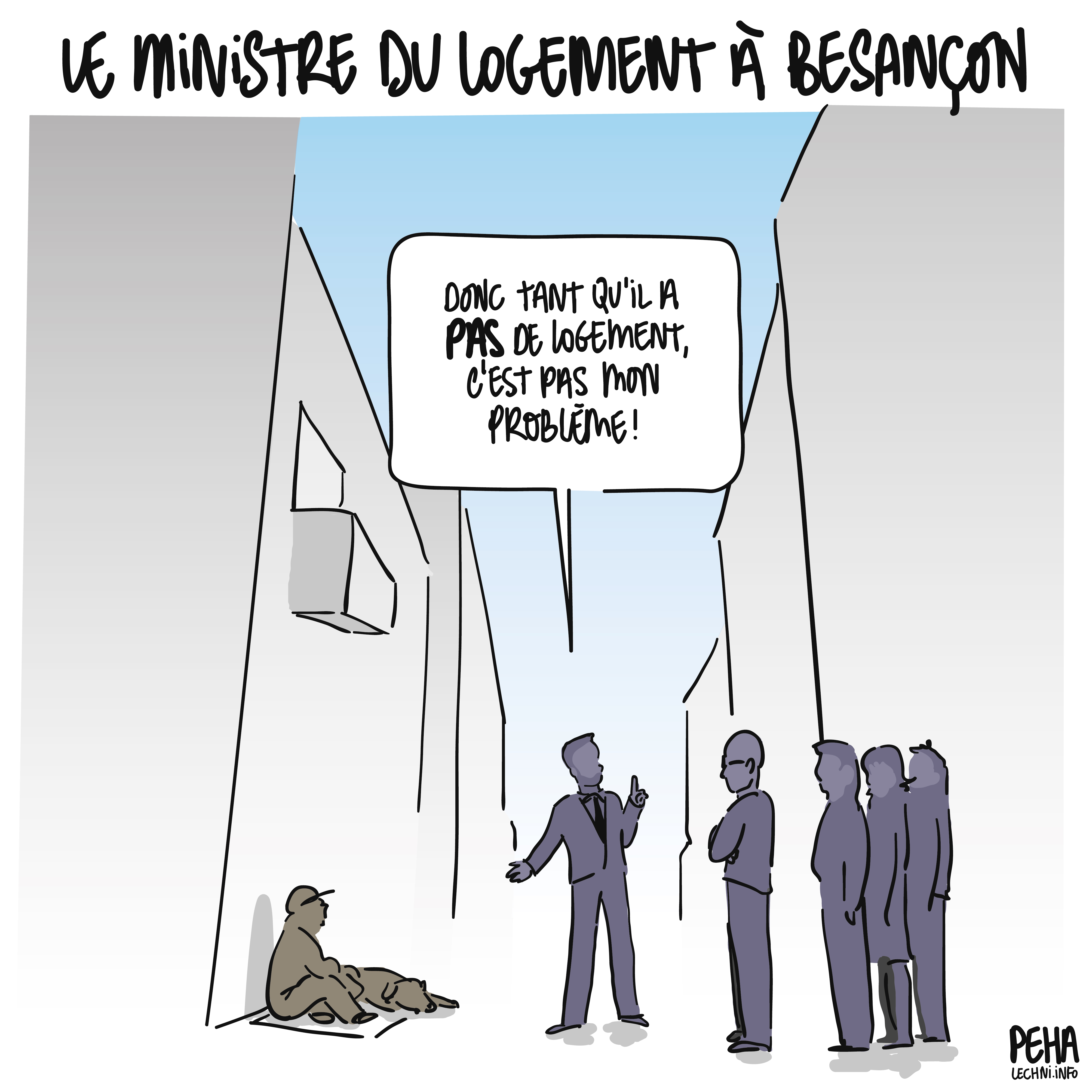 Dessin de la silhouette du ministre au milieu d'une rue, désignant à quelques personnes debout face à lui, dont le maire de Besançon, un SDF assis contre un mur. Il dit : donc tant qu'il a pas de logement, c'est pas mon problème.