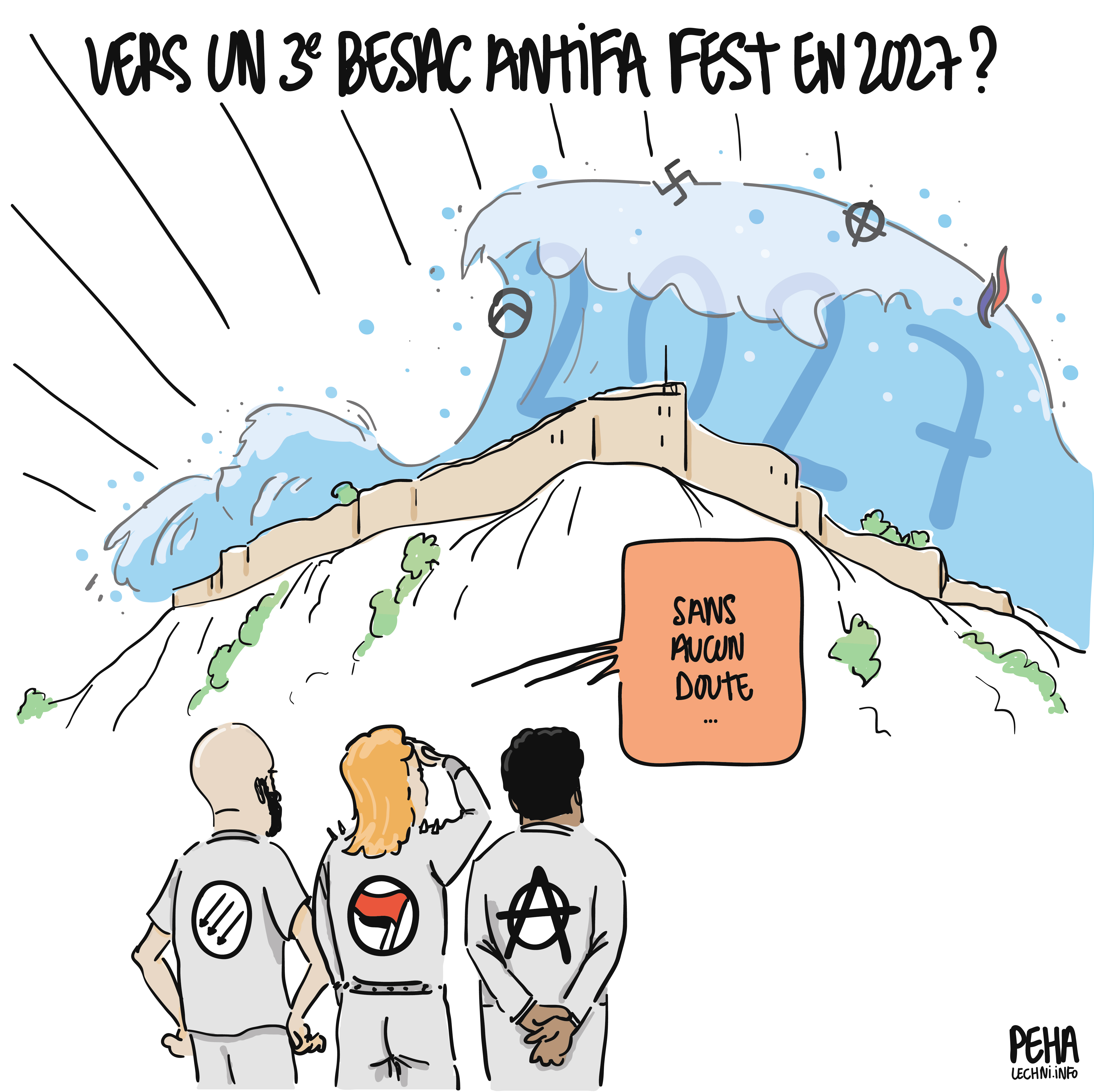 Titre du dessin : vers un troisième Besac Antifa Fest ?
Dessin de trois personnes portant des vêtements avec les symboles antifasciste, trois flèches et anarchiste respectivement, en train de regarder une vague 2027 pleine de symboles fascistes qui s'apprête à déferler sur la citadelle de Besançon. Ils répondent au titre du dessin : sans aucun doute...