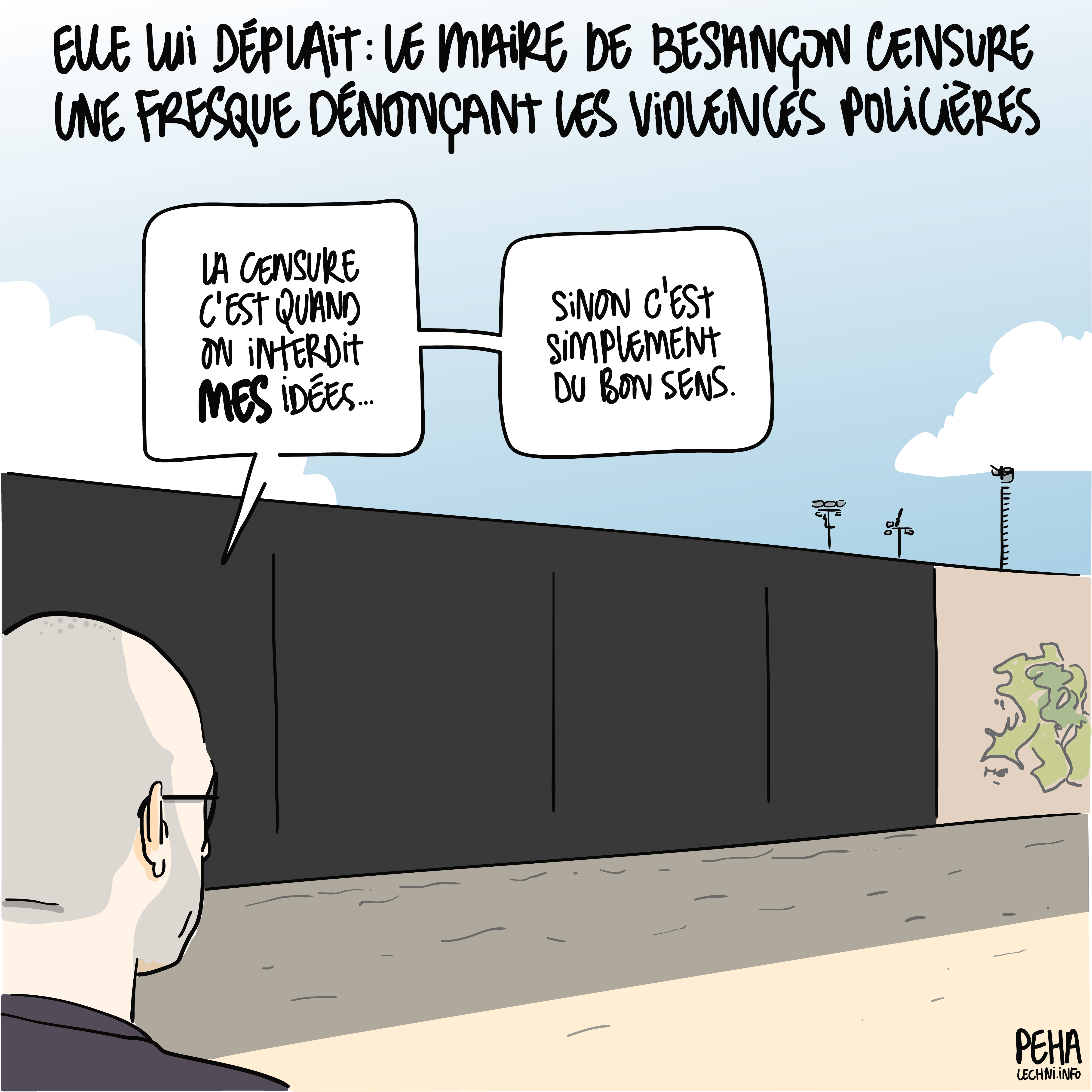 Titre du dessin : elle lui déplait : le maire de Besançon censure une fresque dénonçant les violences policières
Dessin de Ludovic Fagaut, trois quarts dos face à un mur entièrement recouvert de noir. Il dit : la censure c'est quand on interdit *mes* idées. Sinon c'est simplement du bon sens.