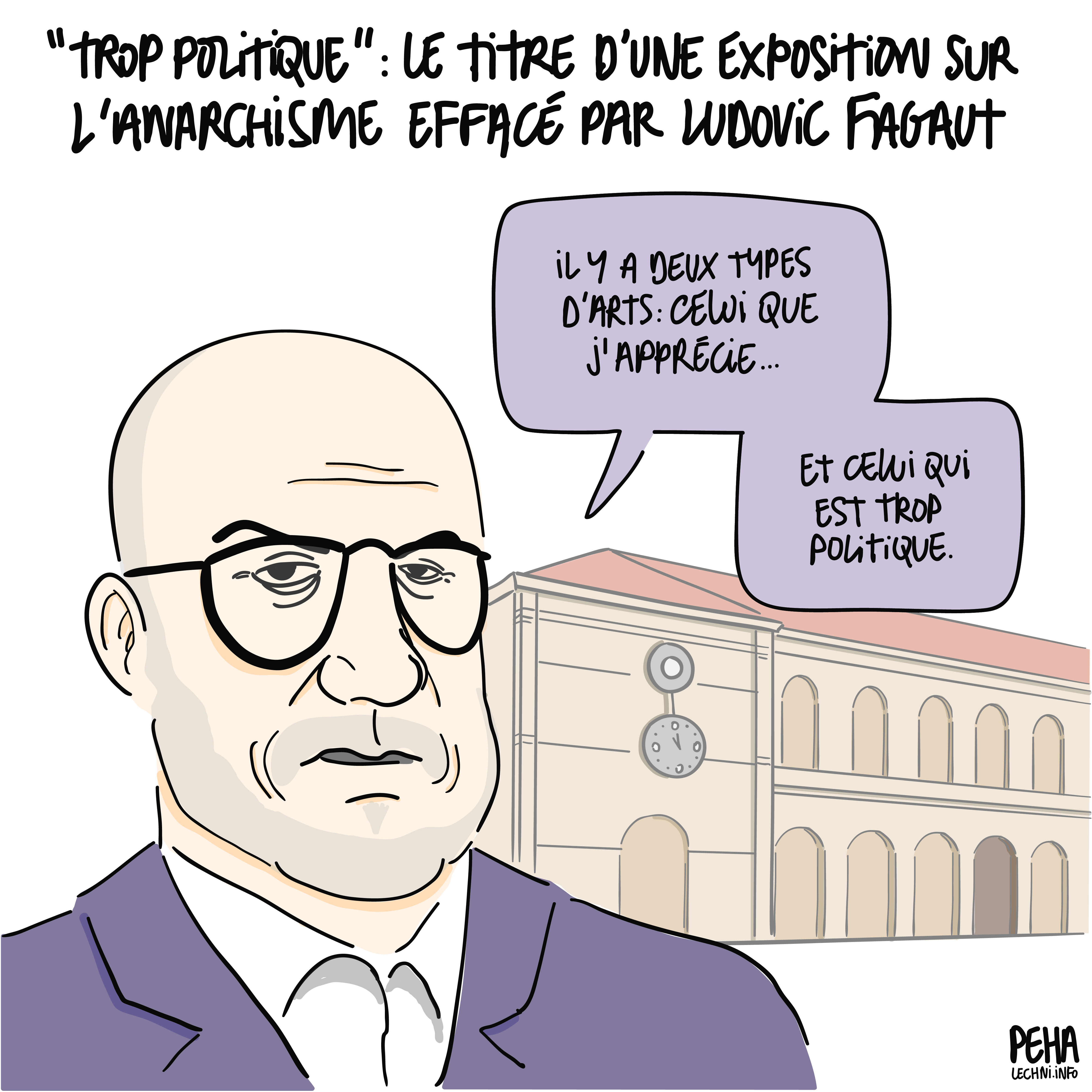 Titre du dessin : trop politique : le titre d'une exposition sur l'anarchisme effacé par Ludovic Fagaut.
Dessin de Ludovic Fagaut devant le musée des beaux-arts de Besançon. Il dit, d'un air sombre : il y a deux types d'arts : celui que j'apprécie, et celui qui est trop politique.